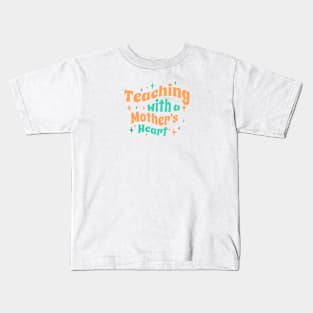 Teaching with a mothers heart Kids T-Shirt